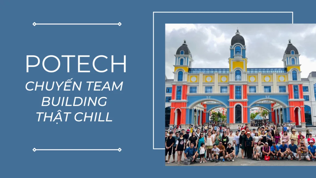 POTECH – Chuyến team building thật chill