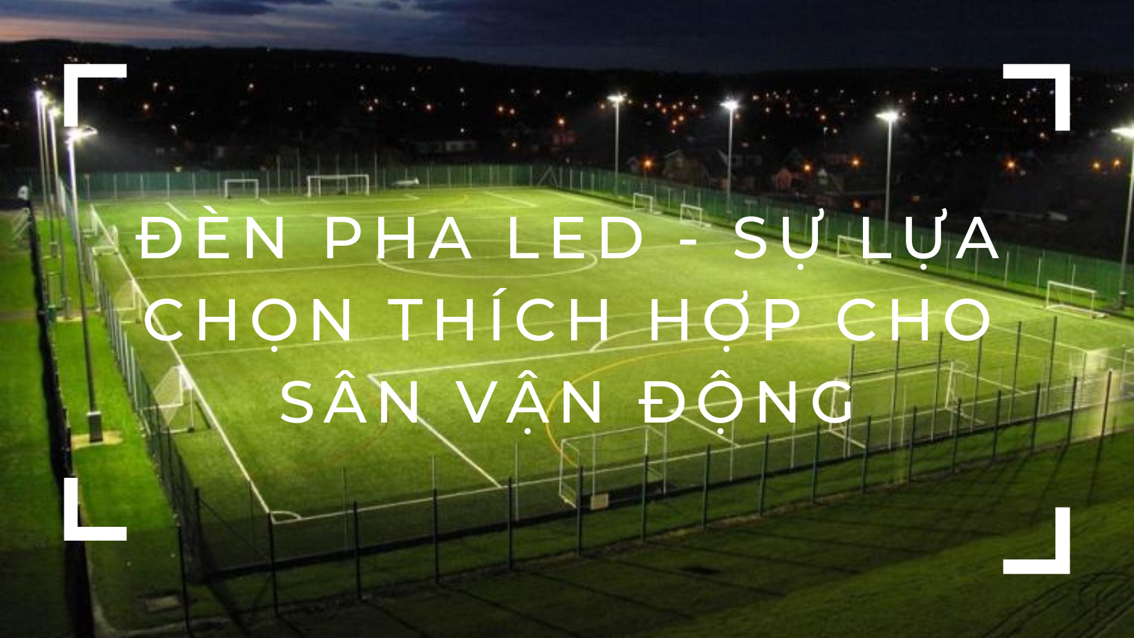 Đèn pha LED – Sự lựa chọn thích hợp cho sân vận động