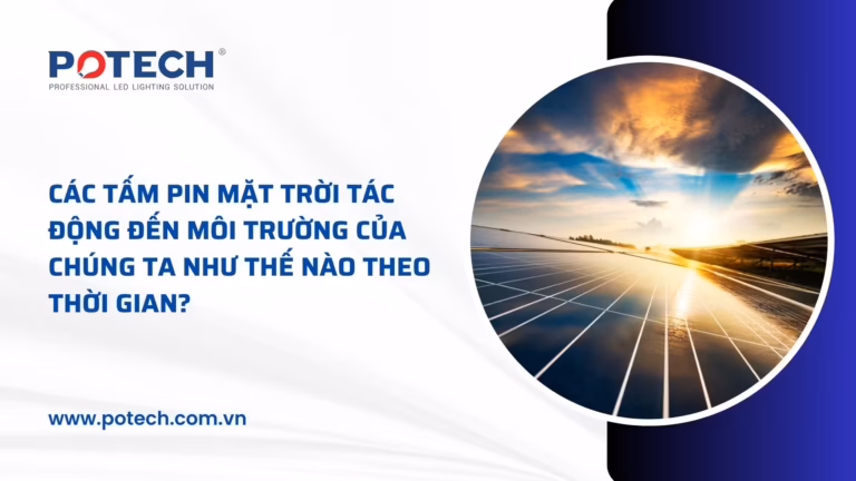 Các tấm pin mặt trời tác động đến môi trường của chúng ta như thế nào theo thời gian?