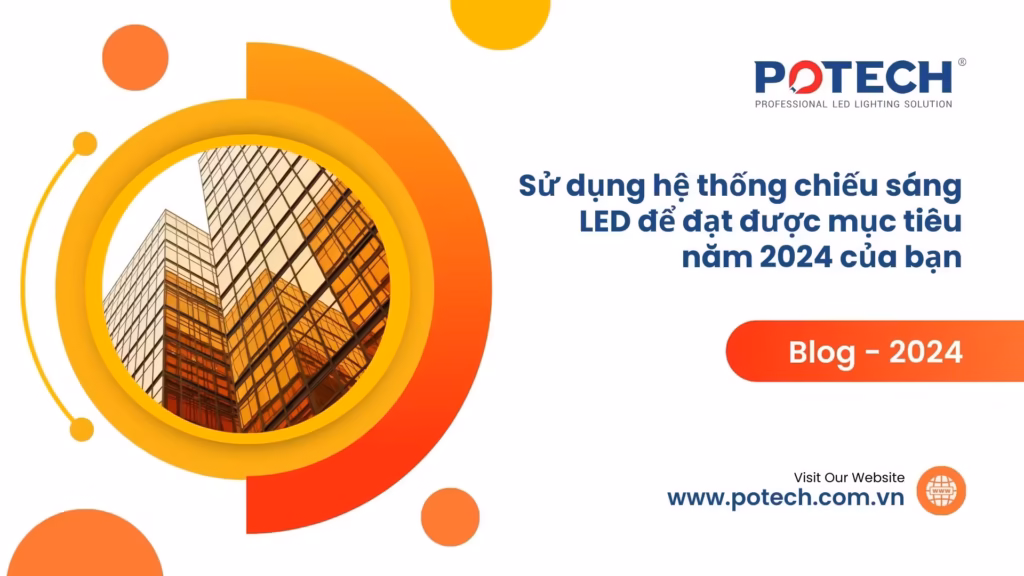 Sử dụng hệ thống chiếu sáng LED để đạt được mục tiêu năm 2024 của bạn