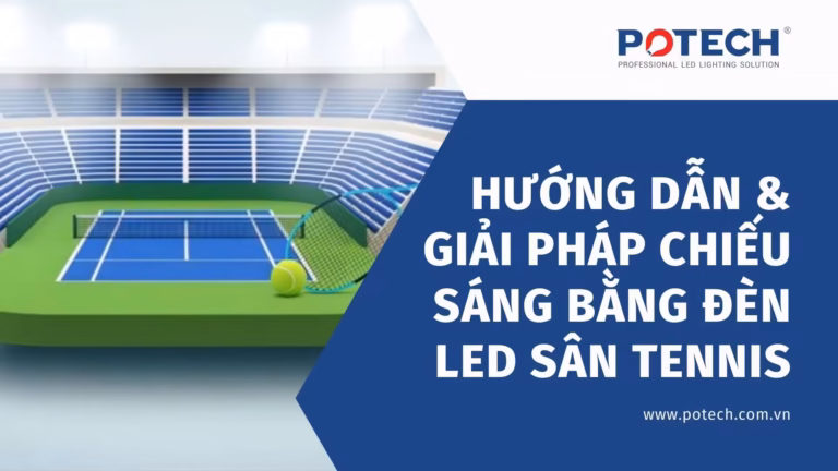 Hướng dẫn & Giải pháp chiếu sáng bằng đèn LED sân tennis