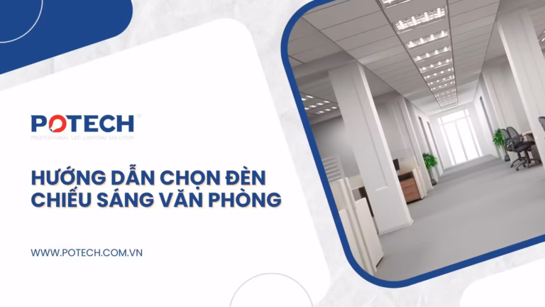 Chọn đèn chiếu sáng văn phòng: Những yếu tố và cân nhắc khi lựa chọn