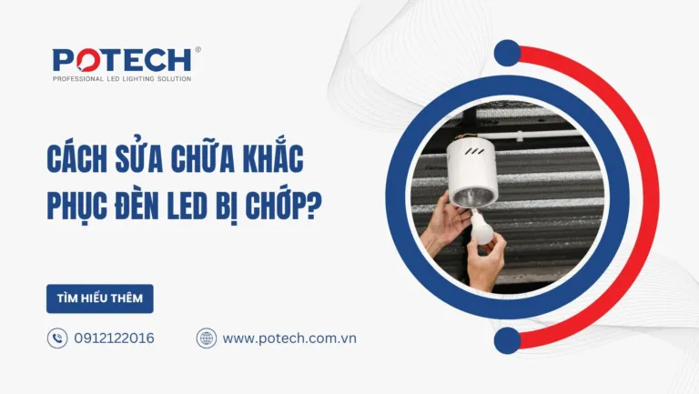 Cách sửa chữa khắc phục đèn LED bị chớp?