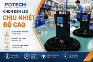 Chọn đèn LED chịu nhiệt độ cao: 70 độ C, IP65 IP66, 50.000 giờ