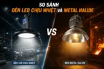 So sanh den LED chiu nhiet high bay va den metal halide chao phan quang trong nha xuong nhiet do cao