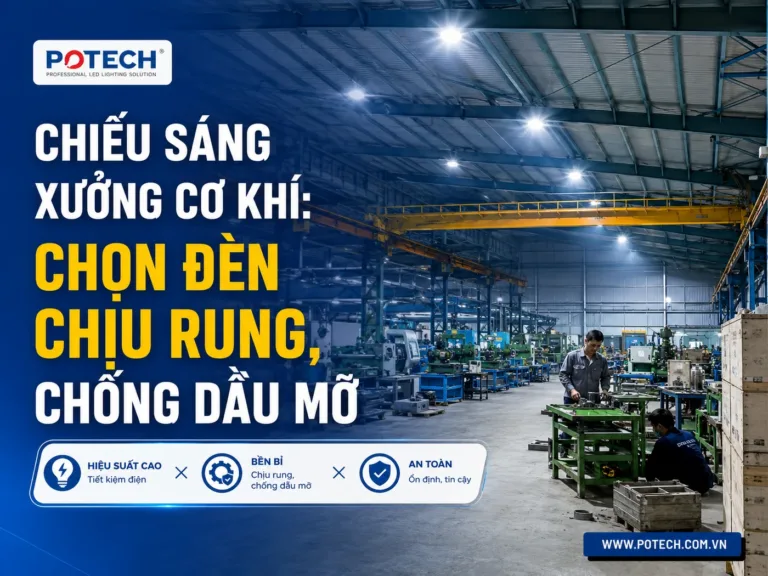 Chiếu sáng xưởng cơ khí: chọn đèn chịu rung, chống dầu mỡ